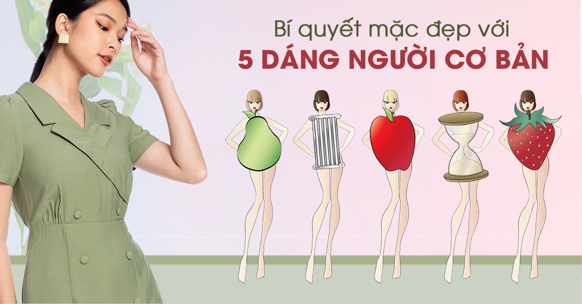 5 dáng người cơ bản và bí quyết mặc đẹp chuẩn nhất