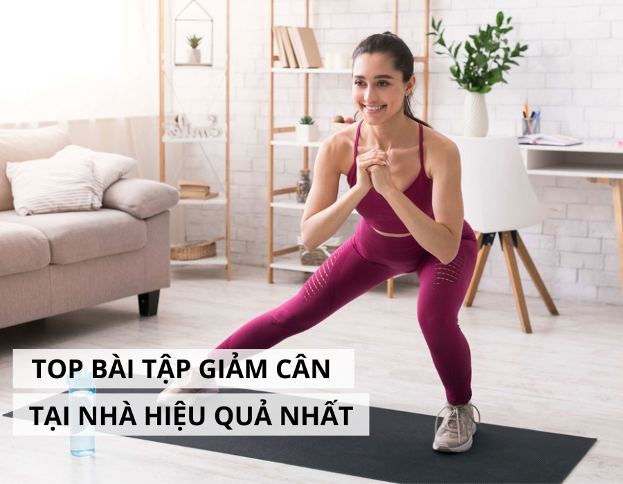 Bài tập giảm cân tại nhà hiệu quả nhất.