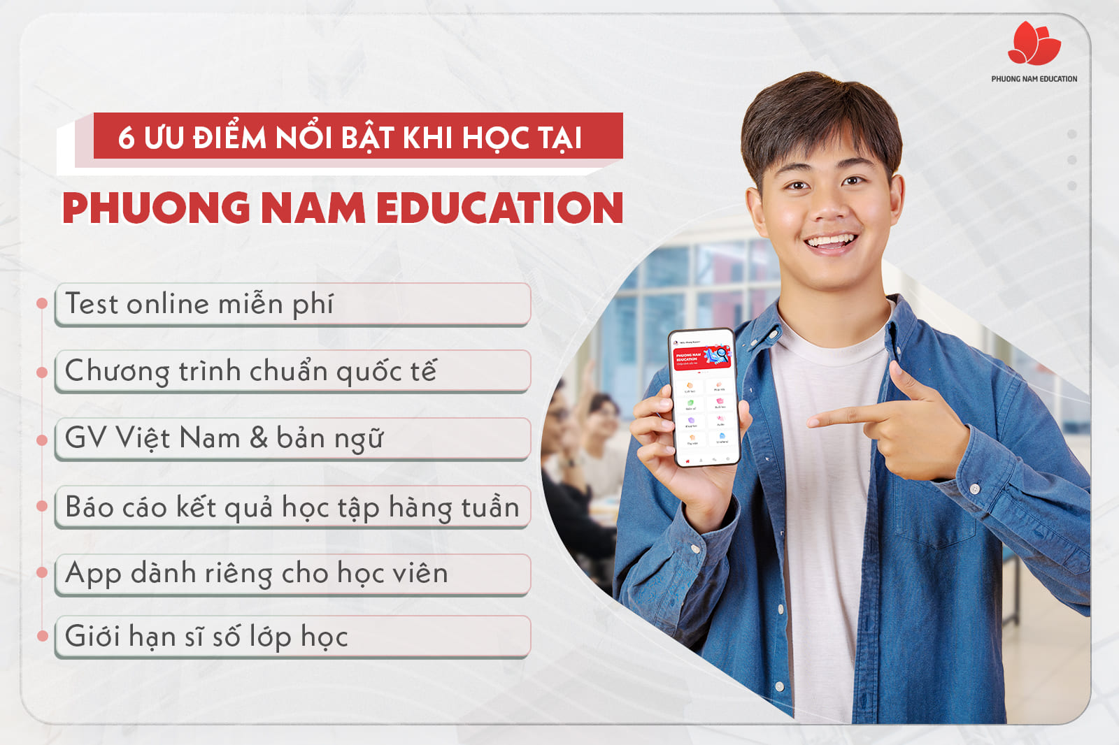 Nam sinh cầm điện thoại giới thiệu ứng dụng học tập của Phuong Nam Education với 6 lợi thế nổi bật: test online miễn phí, giáo trình quốc tế, giảng viên bản ngữ, báo cáo học tập, app riêng và sĩ số lớp học giới hạn, tư vấn du học Canada.