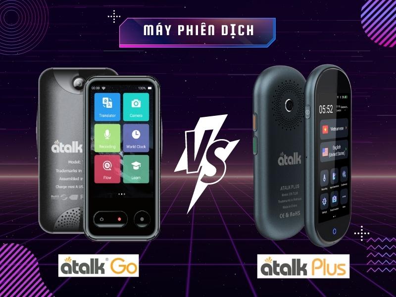 So sánh máy dịch ngôn ngữ cầm tay Atalk Go và Atalk Plus